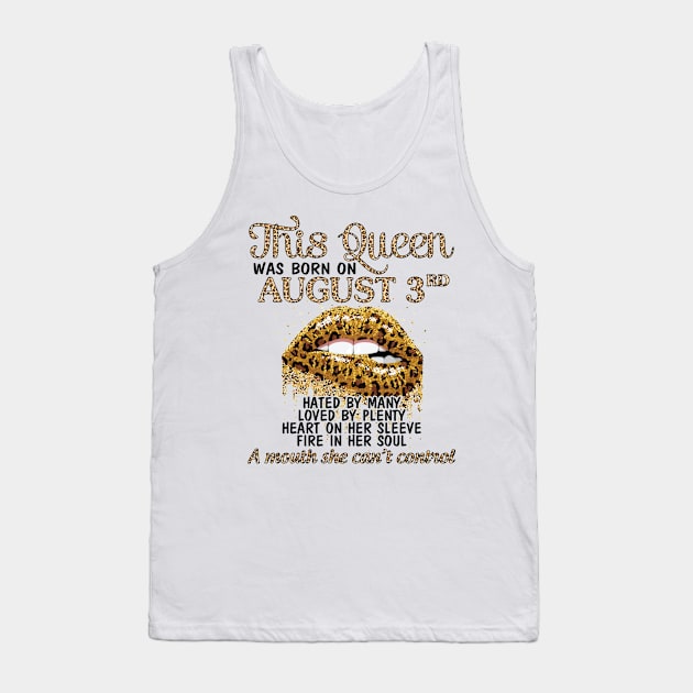 This Queen Was Born On August 3rd Hated By Many Loved By Plenty Heart Fire A Mouth Can't Control Tank Top by Cowan79